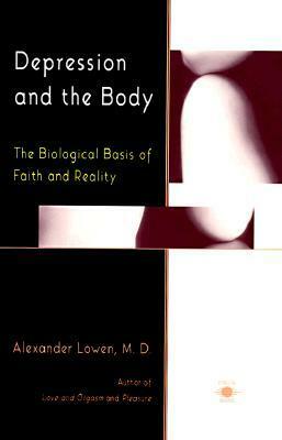 Depression and the Body: The Biological Basis of Faith and Reality by Alexander Lowen