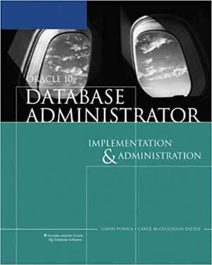 Oracle 10g Database Administrator: Implementation and Administration by Carol McCullough-Dieter, Gavin Powell