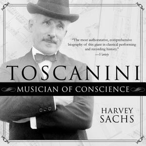 Toscanini: Musician of Conscience by Harvey Sachs