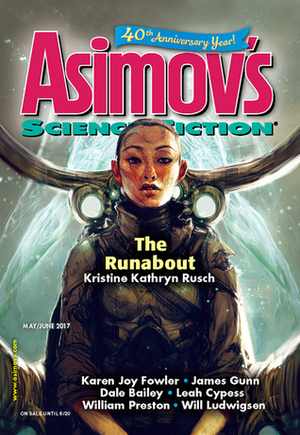 Asimov's Science Fiction, May/June 2017 by Will Ludwigsen, Robert Silverberg, Dale Bailey, Sheila Williams, Jay O'Connell, Tod McCoy, Jay O'Connell, G.O. Clark, Norman Spinrad, James Patrick Kelly, William Preston, Robert Frazier, Ian McHugh, James E. Gunn, Suzanne Palmer, Karen Joy Fowler, Erwin S. Strauss, Leah Cypess, Kristine Kathryn Rusch, Peter Wood