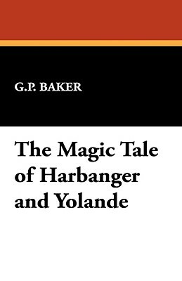 The Magic Tale of Harbanger and Yolande by G. P. Baker