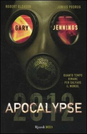 Apocalypse 2012 by Junius Podrug, Gary Jennings, Robert Gleason