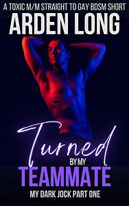 Turned By My Teammate by Arden Long