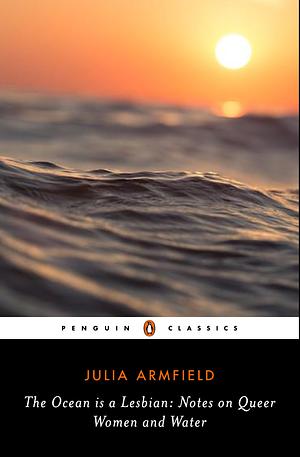 The Ocean is a Lesbian: Notes on Queer Women and Water by Julia Armfield