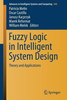 Fuzzy Logic in Intelligent System Design: Theory and Applications by 