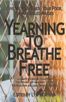 Yearning to Breathe Free: a Charity anthology supporting the Refugee and Immigrant Center for Education and Legal Services (RAICES) by Sam Schreiber, Michael Brueggeman, Barbara G. Tarn