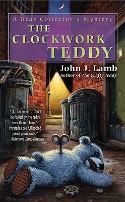 The Clockwork Teddy: A Bear Collector's Mystery by John J. Lamb