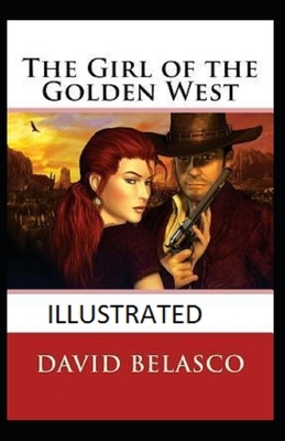 The Girl of the Golden West Illustrated by David Belasco