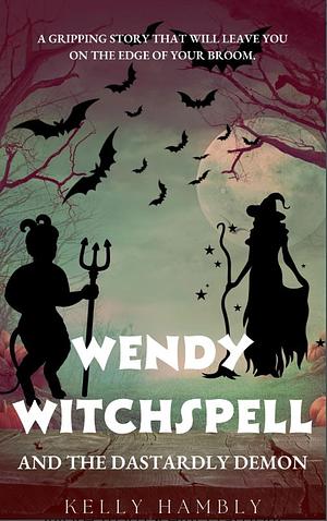 Wendy Witchspell and The Dastardly Demons by Kelly Hambly