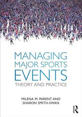 Managing Major Sports Events: Theory and Practice by Milena M. Parent