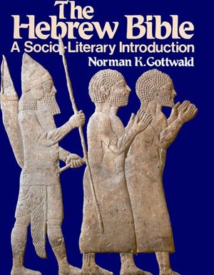 The Hebrew Bible: A Socio-Literary Introduction by Norman K. Gottwald