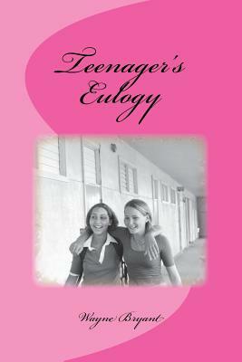 Teenagers Eulogy by Wayne Bryant