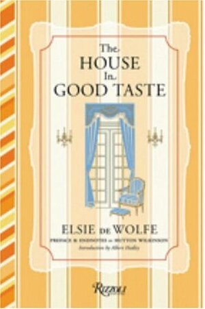 The House in Good Taste by Elsie De Wolfe, Albert Hadley