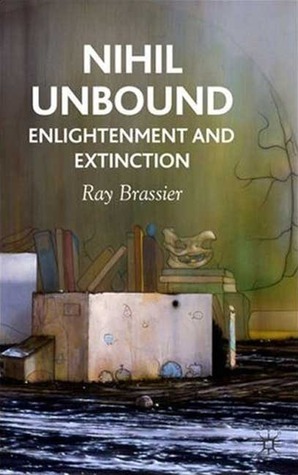 Nihil Unbound: Naturalism and Anti-Phenomenological Realism by Ray Brassier