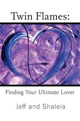 Twin Flames: Finding Your Ultimate Lover by Shaleia Divine, Jeff Divine