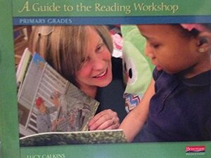 A Guide to the Reading Workshop Primary Grades by Lucy Calkins