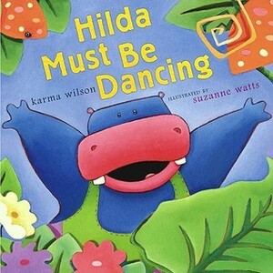 Hilda Must Be Dancing by Karma Wilson, Suzanne Watts