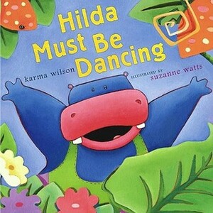 Hilda Must Be Dancing by Suzanne Watts, Karma Wilson