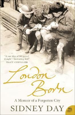 London Born: A Memoir of a Forgotten City by Sidney Day