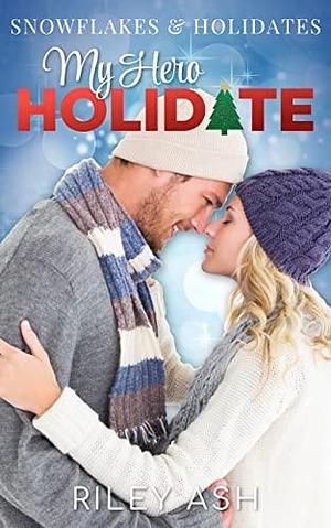 My Hero Holidate by Riley Ash, Riley Ash