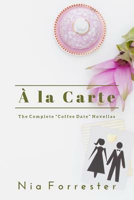 a la Carte: The Complete Coffee Date Novellas by Nia Forrester