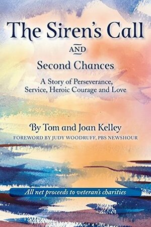 The Siren's Call and Second Chances: A Story of Perseverance, Service, Heroic Courage and Love by Tom Kelley, Joan Kelley