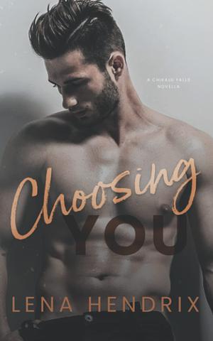 Choosing You by Lena Hendrix