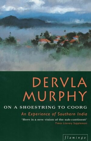 On a Shoestring to Coorg: An Experience of Southern India by Dervla Murphy