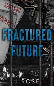 Fractured Future by J. Rose