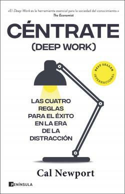 Céntrate (Deep Work). Las cuatro reglas para el éxito en la era de la distracción by Cal Newport