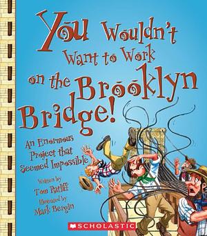 You Wouldn't Want to Work on the Brooklyn Bridge!: An Enormous Project That Seemed Impossible by David Antram, Jacqueline Ford, Alex Woolf, David Salariya