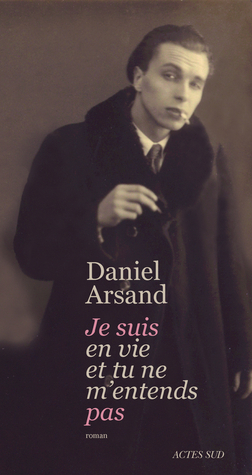 Je suis en vie et tu ne m'entends pas by Daniel Arsand