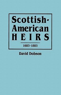 Scottish-American Heirs, 1683-1883 by David Dobson