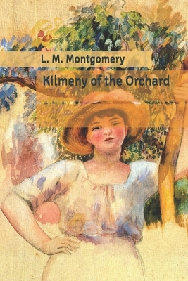 Kilmeny of the Orchard by L.M. Montgomery