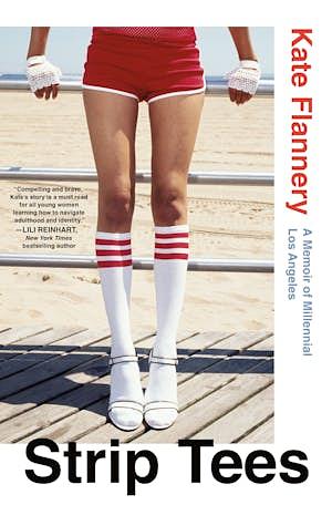Strip Tees: A Memoir of Millennial Los Angeles by Kate Flannery