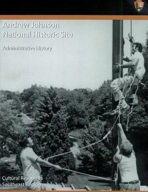 Andrew Johnson National Historic Site Administrative History by Cameron Binkley, National Park Service