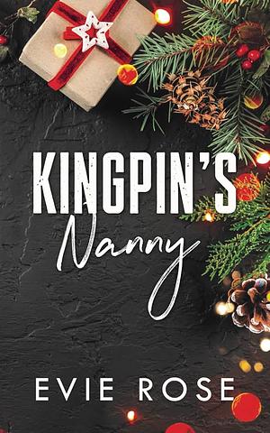 Kingpin's Nanny: a Spicy Age Gap Grumpy-Sunshine Romance by Evie Rose