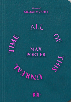 All Of This Unreal Time by Max Porter