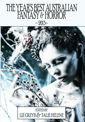 The Year's Best Australian Fantasy and Horror 2013 by Liz Grzyb