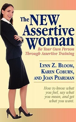The New Assertive Woman by Karen Coburn, Lynn Bloom, Joan Pearlman