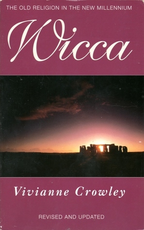 Wicca: A comprehensive guide to the Old Religion in the modern world by Vivianne Crowley