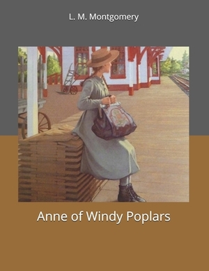 Anne of Windy Poplars: Large Print by L.M. Montgomery