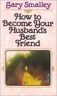 How to Become Your Husband's Best Friend by Norma Smalley, Gary Smalley