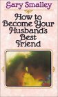 How to Become Your Husband's Best Friend by Norma Smalley, Gary Smalley