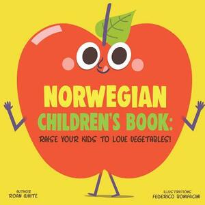 Norwegian Children's Book: Raise Your Kids to Love Vegetables! by Roan White