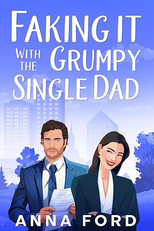 Faking It With The Grumpy Single Dad by Anna Ford