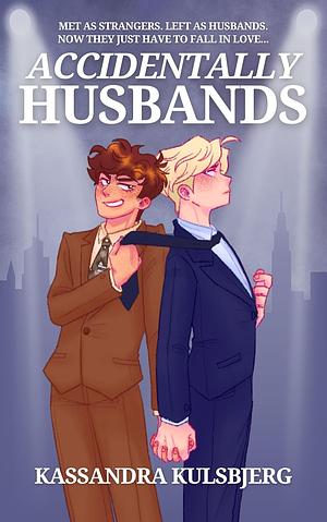 Accidentally Husbands: A Queer Marriage of Convenience Romance by Kassandra Kulsbjerg