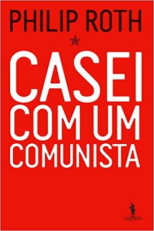 Casei com um Comunista by Philip Roth