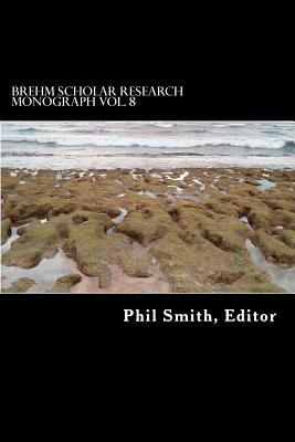 Brehm Scholar Research Monograph Volume 8 by Phil Smith