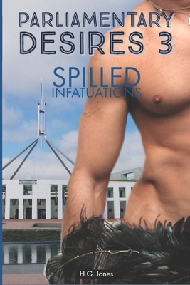 Parliamentary Desires 3: Spilled Infatuations by H. G. Jones